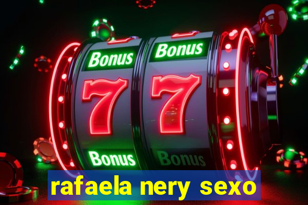 rafaela nery sexo